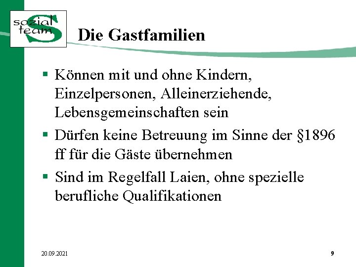 Die Gastfamilien § Können mit und ohne Kindern, Einzelpersonen, Alleinerziehende, Lebensgemeinschaften sein § Dürfen