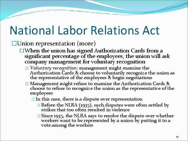 National Labor Relations Act �Union representation (more) �When the union has signed Authorization Cards