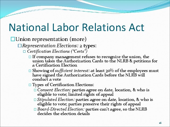 National Labor Relations Act �Union representation (more) �Representation Elections: 2 types: � Certification Elections