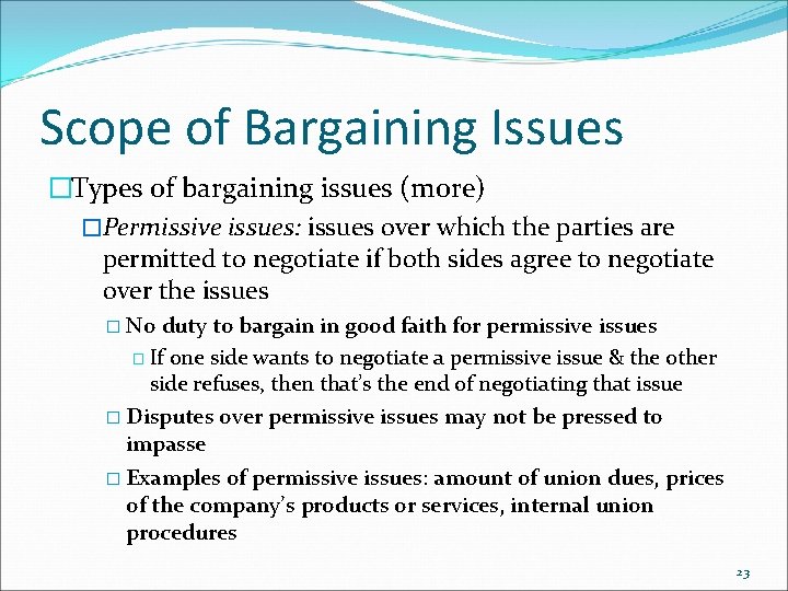 Scope of Bargaining Issues �Types of bargaining issues (more) �Permissive issues: issues over which
