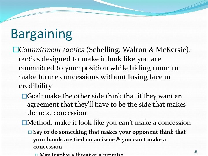 Bargaining �Commitment tactics (Schelling; Walton & Mc. Kersie): tactics designed to make it look