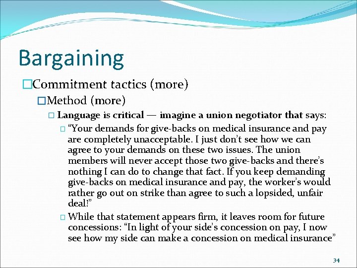 Bargaining �Commitment tactics (more) �Method (more) � Language is critical — imagine a union