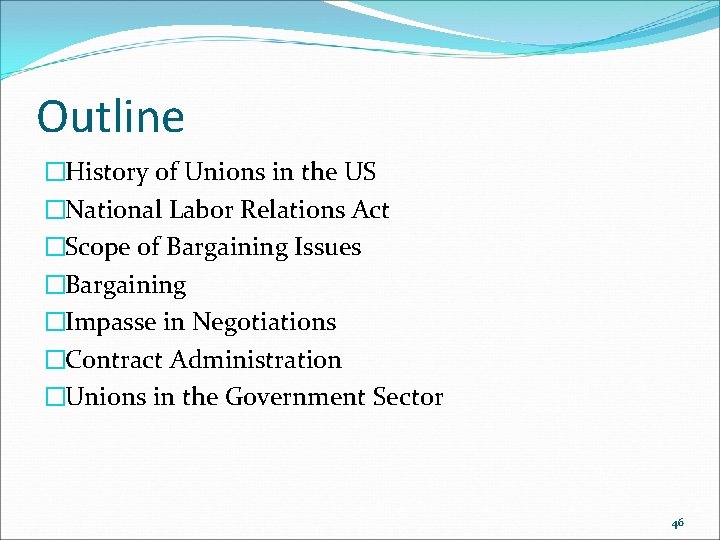 Outline �History of Unions in the US �National Labor Relations Act �Scope of Bargaining