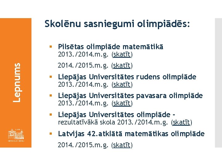 Skolēnu sasniegumi olimpiādēs: § Pilsētas olimpiāde matemātikā Lepnums 2013. /2014. m. g. (skatīt) 2014.