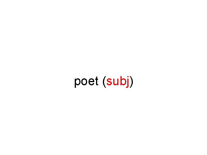 poet (subj) 