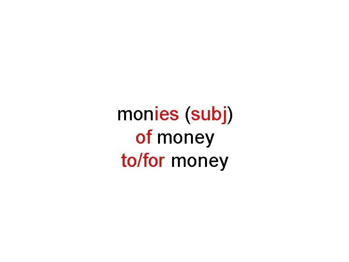 monies (subj) of money to/for money 