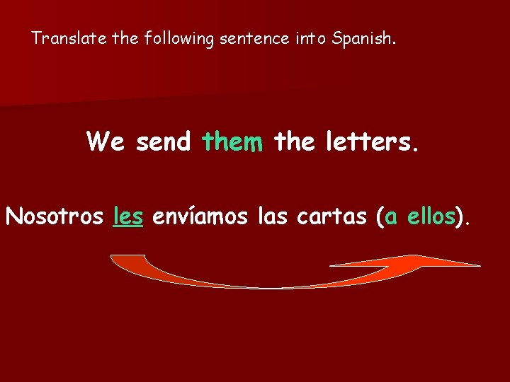 Translate the following sentence into Spanish. We send them the letters. Nosotros les envíamos