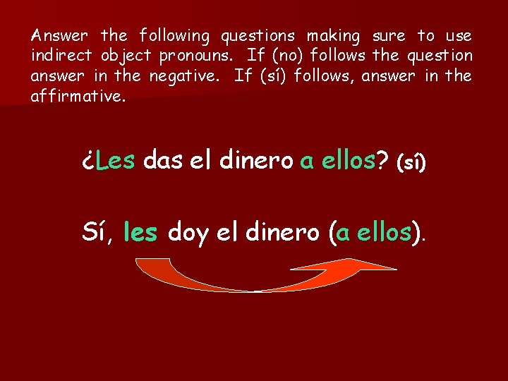 Answer the following questions making sure to use indirect object pronouns. If (no) follows