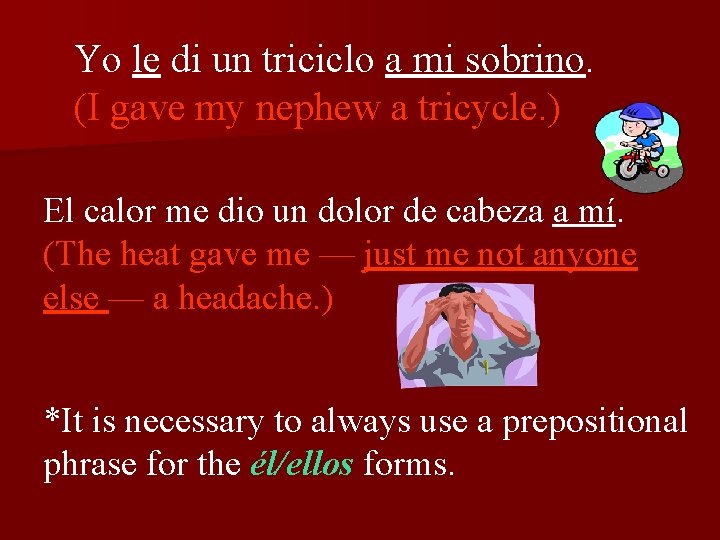 Yo le di un triciclo a mi sobrino. (I gave my nephew a tricycle.