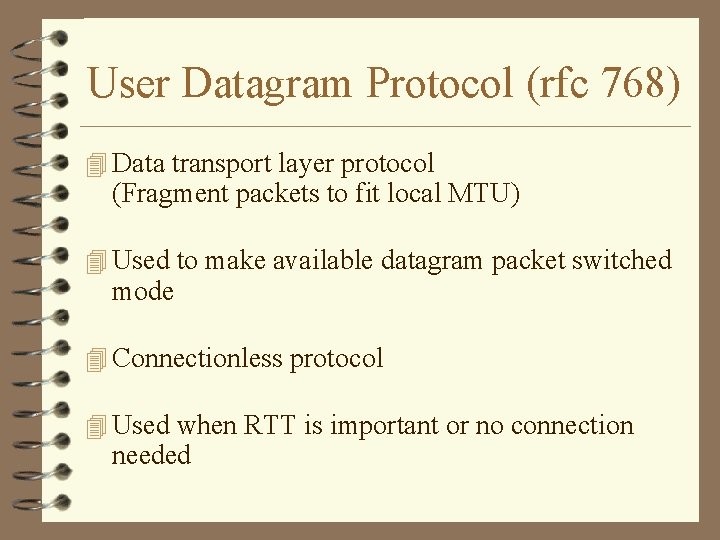 User Datagram Protocol (rfc 768) 4 Data transport layer protocol (Fragment packets to fit