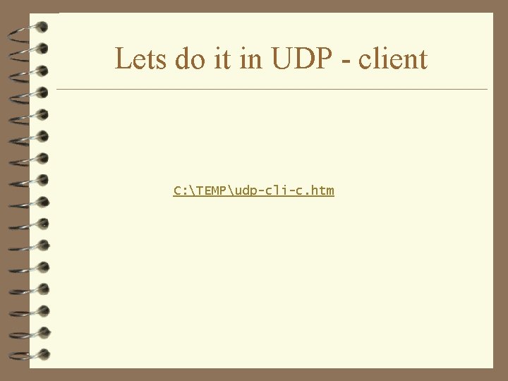 Lets do it in UDP - client C: TEMPudp-cli-c. htm 