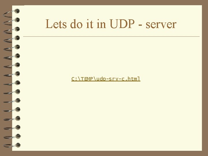 Lets do it in UDP - server C: TEMPudp-srv-c. html 