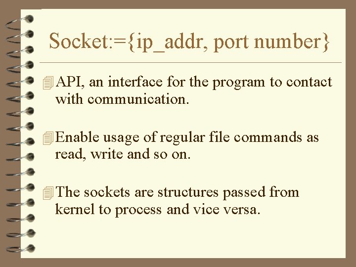 Socket: ={ip_addr, port number} 4 API, an interface for the program to contact with