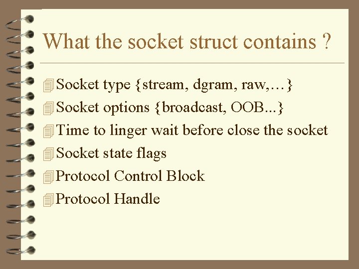 What the socket struct contains ? 4 Socket type {stream, dgram, raw, …} 4