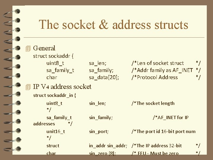 The socket & address structs 4 General struct sockaddr { uint 8_t sa_family_t char