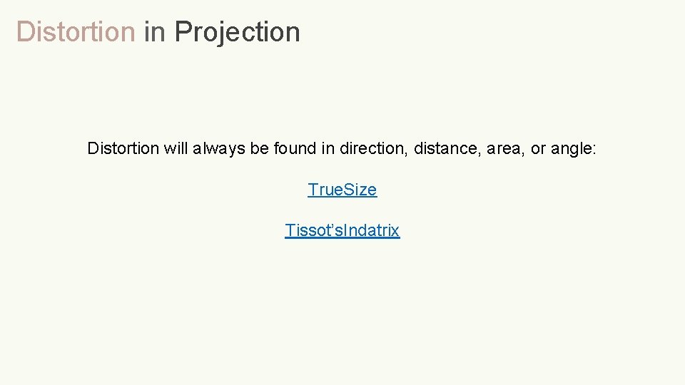 Distortion in Projection Distortion will always be found in direction, distance, area, or angle: