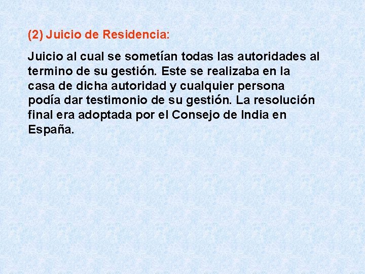 (2) Juicio de Residencia: Juicio al cual se sometían todas las autoridades al termino