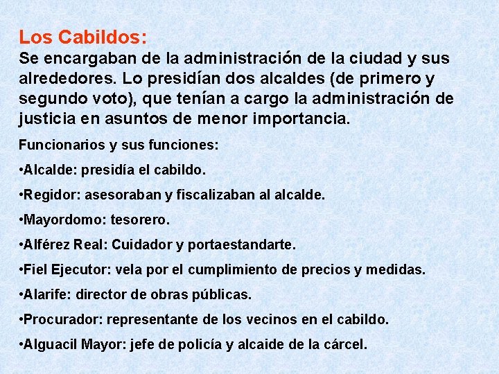 Los Cabildos: Se encargaban de la administración de la ciudad y sus alrededores. Lo