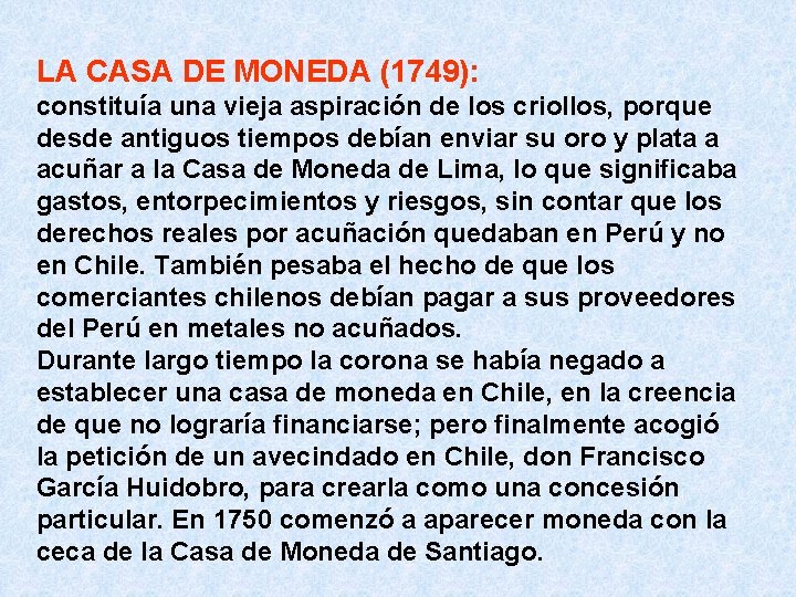 LA CASA DE MONEDA (1749): constituía una vieja aspiración de los criollos, porque desde