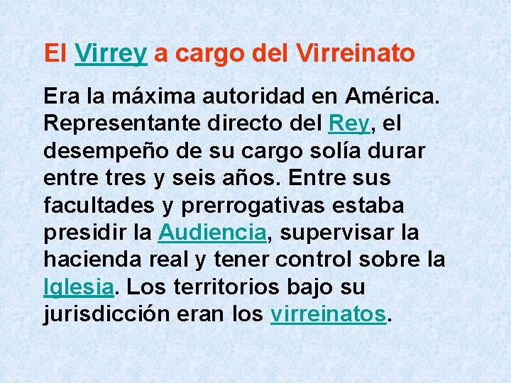 El Virrey a cargo del Virreinato Era la máxima autoridad en América. Representante directo