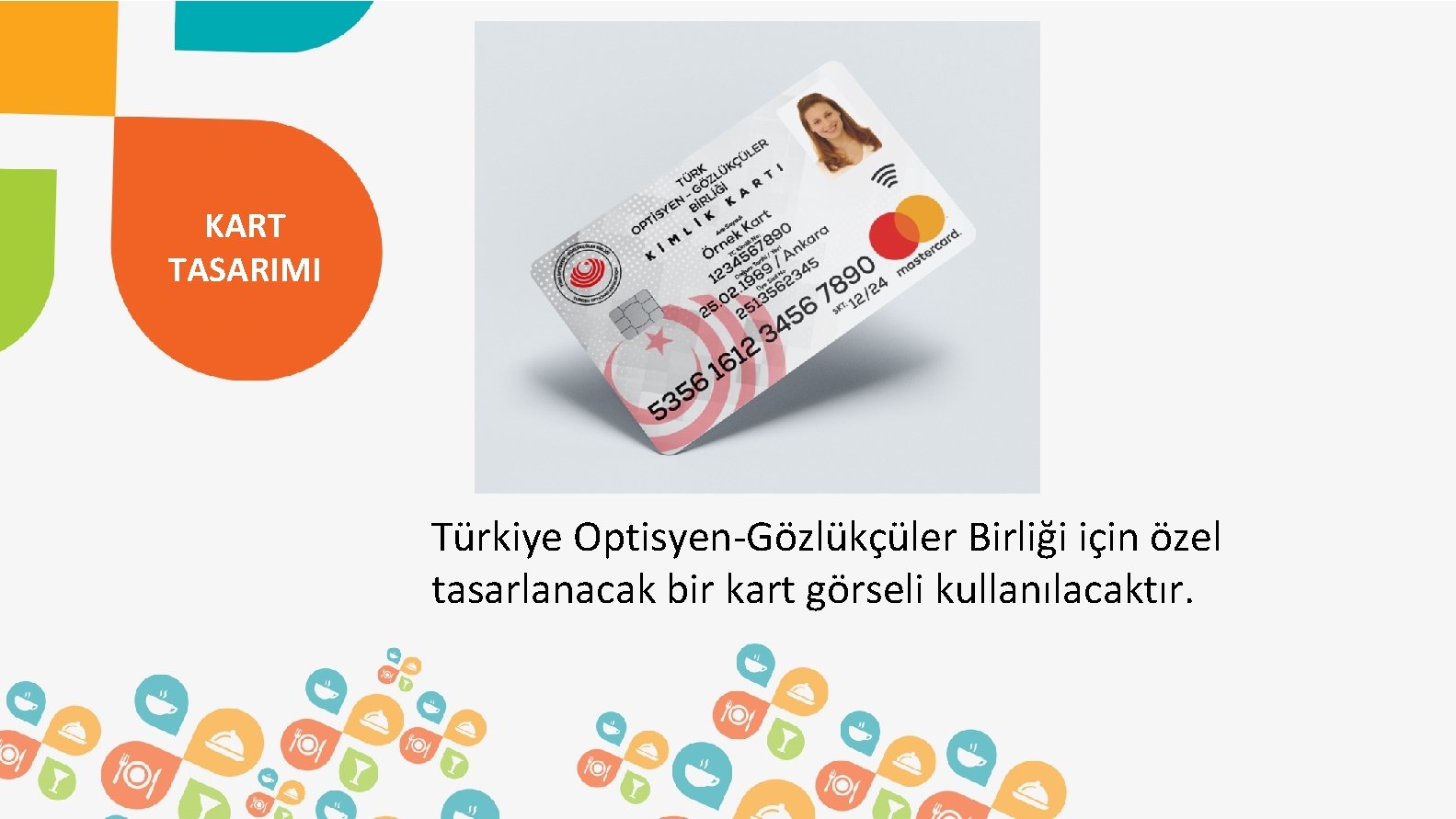 KART TASARIMI Türkiye Optisyen-Gözlükçüler Birliği için özel tasarlanacak bir kart görseli kullanılacaktır. 