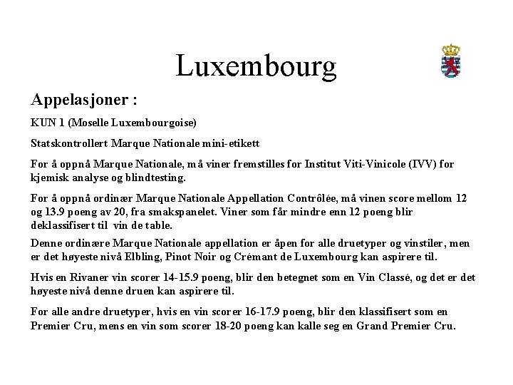 Luxembourg Appelasjoner : KUN 1 (Moselle Luxembourgoise) Statskontrollert Marque Nationale mini-etikett For å oppnå