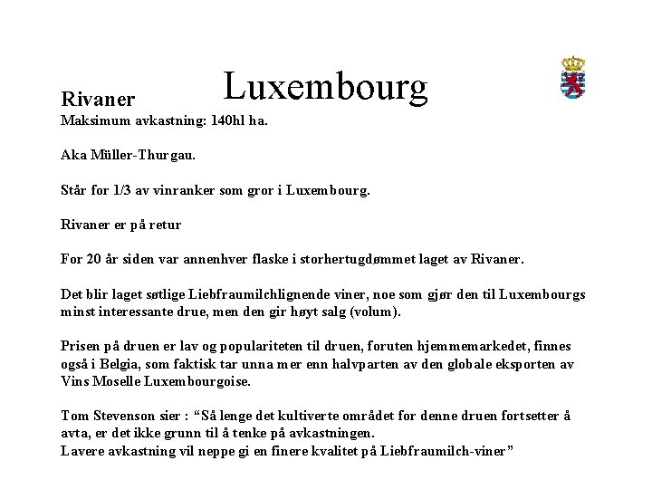 Rivaner Luxembourg Maksimum avkastning: 140 hl ha. Aka Müller-Thurgau. Står for 1/3 av vinranker