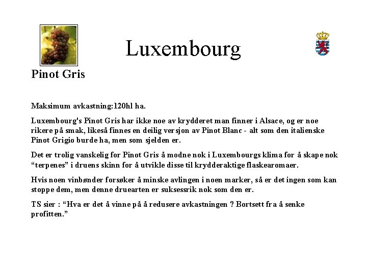 Luxembourg Pinot Gris Maksimum avkastning: 120 hl ha. Luxembourg's Pinot Gris har ikke noe