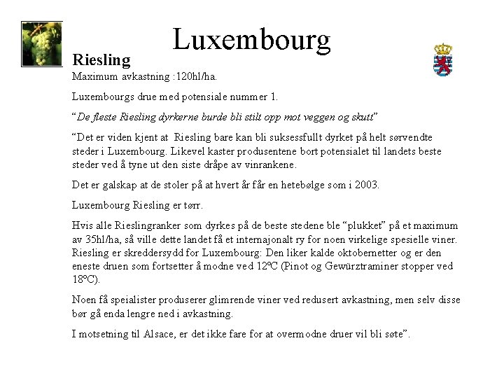 Riesling Luxembourg Maximum avkastning : 120 hl/ha. Luxembourgs drue med potensiale nummer 1. “De