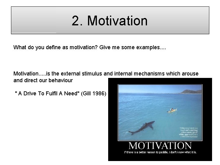 2. Motivation What do you define as motivation? Give me some examples. . Motivation.