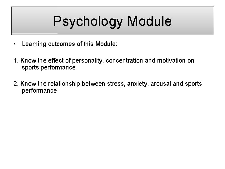 Psychology Module • Learning outcomes of this Module: 1. Know the effect of personality,