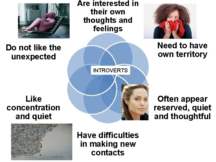 Are interested in their own thoughts and feelings Need to have own territory Do