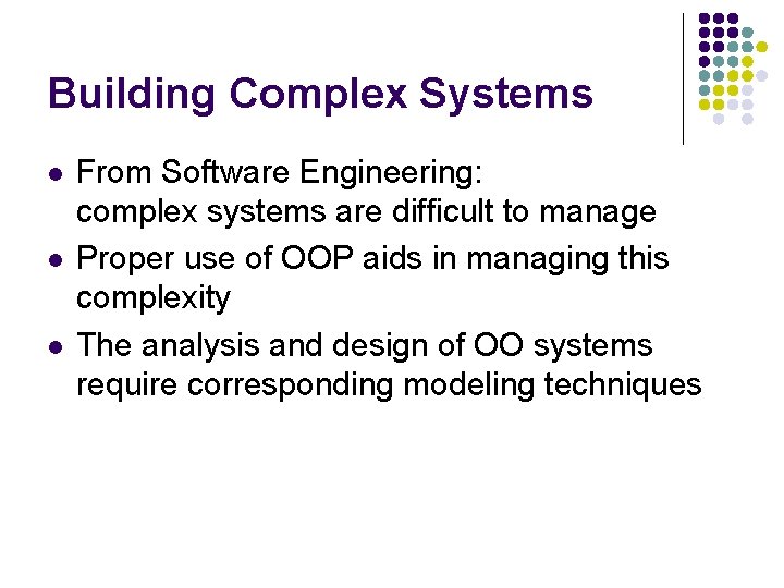 Building Complex Systems l l l From Software Engineering: complex systems are difficult to Building Complex Systems l l l From Software Engineering: complex systems are difficult to