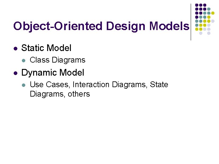 Object-Oriented Design Models l Static Model l l Class Diagrams Dynamic Model l Use Object-Oriented Design Models l Static Model l l Class Diagrams Dynamic Model l Use