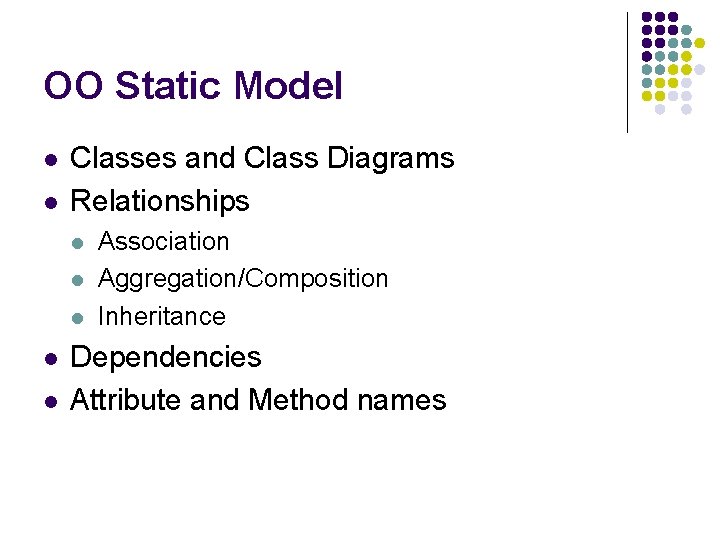 OO Static Model l l Classes and Class Diagrams Relationships l l l Association OO Static Model l l Classes and Class Diagrams Relationships l l l Association