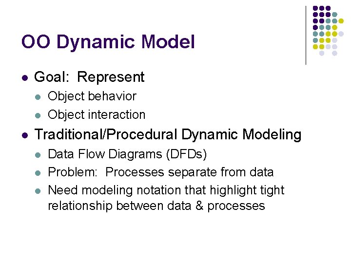 OO Dynamic Model l Goal: Represent l l l Object behavior Object interaction Traditional/Procedural OO Dynamic Model l Goal: Represent l l l Object behavior Object interaction Traditional/Procedural