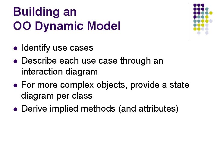 Building an OO Dynamic Model l l Identify use cases Describe each use case Building an OO Dynamic Model l l Identify use cases Describe each use case