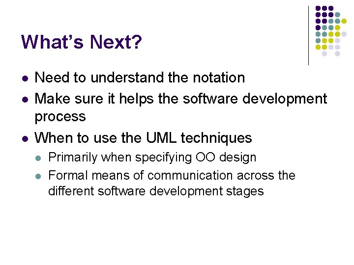 What’s Next? l l l Need to understand the notation Make sure it helps What’s Next? l l l Need to understand the notation Make sure it helps