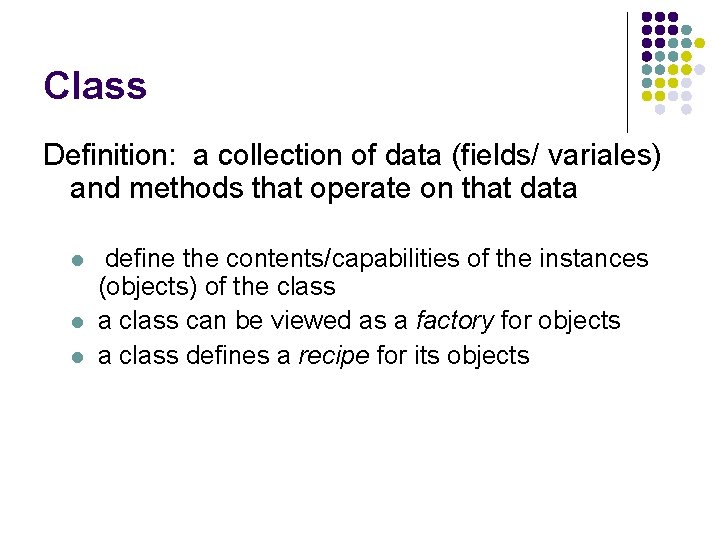 Class Definition: a collection of data (fields/ variales) and methods that operate on that Class Definition: a collection of data (fields/ variales) and methods that operate on that