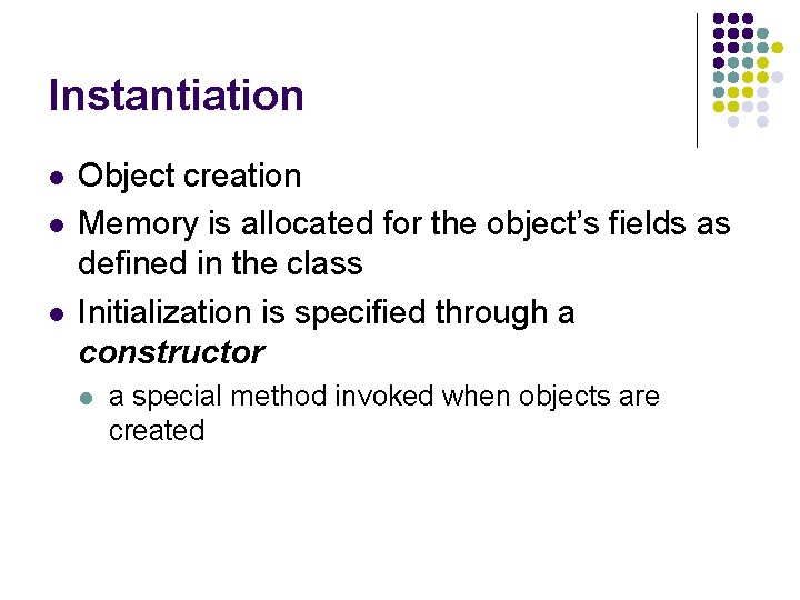 Instantiation l l l Object creation Memory is allocated for the object’s fields as Instantiation l l l Object creation Memory is allocated for the object’s fields as