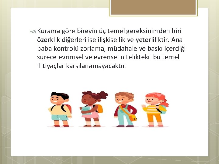  Kurama göre bireyin üç temel gereksinimden biri özerklik diğerleri ise ilişkisellik ve yeterliliktir.