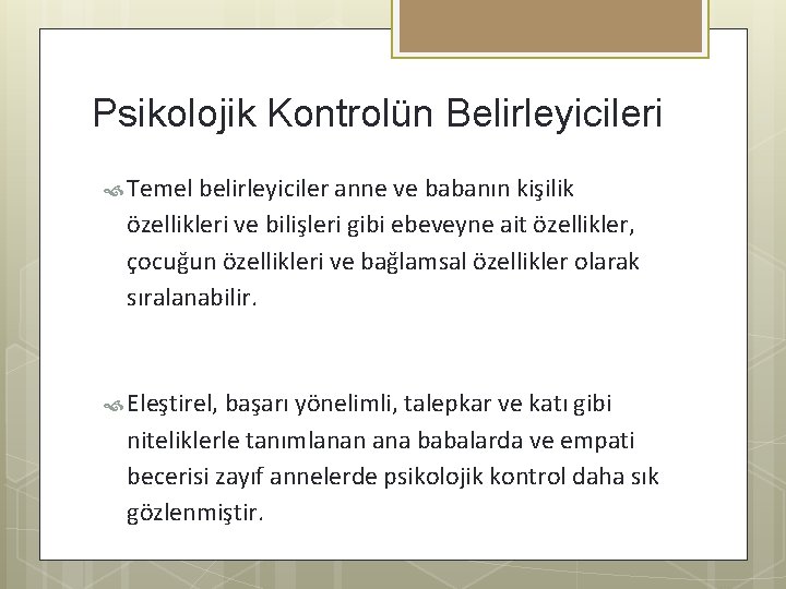 Psikolojik Kontrolün Belirleyicileri Temel belirleyiciler anne ve babanın kişilik özellikleri ve bilişleri gibi ebeveyne