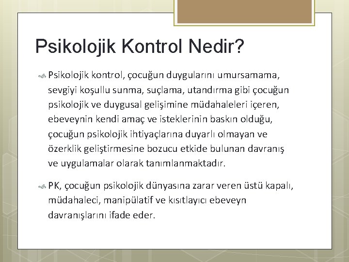 Psikolojik Kontrol Nedir? Psikolojik kontrol, çocuğun duygularını umursamama, sevgiyi koşullu sunma, suçlama, utandırma gibi