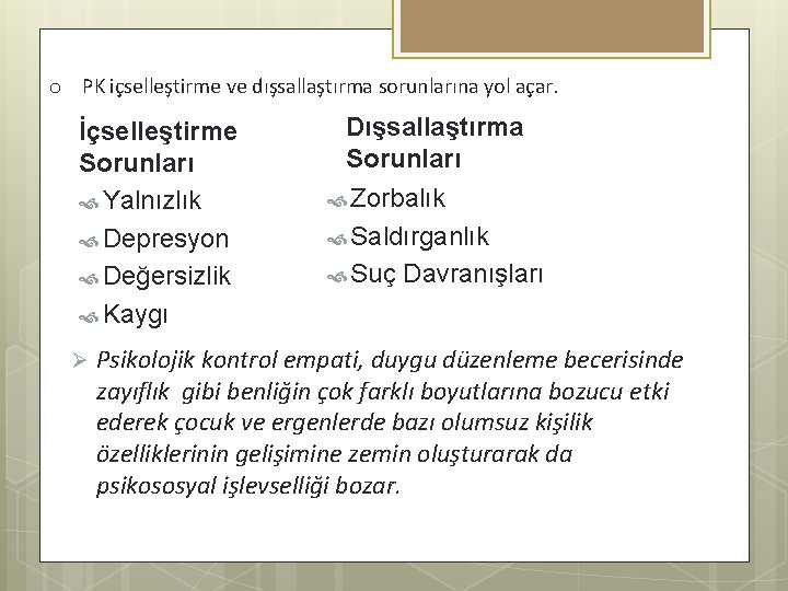 o PK içselleştirme ve dışsallaştırma sorunlarına yol açar. İçselleştirme Sorunları Yalnızlık Depresyon Değersizlik Kaygı