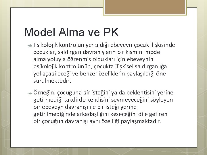 Model Alma ve PK Psikolojik kontrolün yer aldığı ebeveyn-çocuk ilişkisinde çocuklar, saldırgan davranışların bir