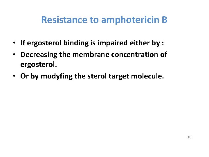 Resistance to amphotericin B • If ergosterol binding is impaired either by : •