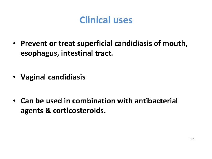 Clinical uses • Prevent or treat superficial candidiasis of mouth, esophagus, intestinal tract. •