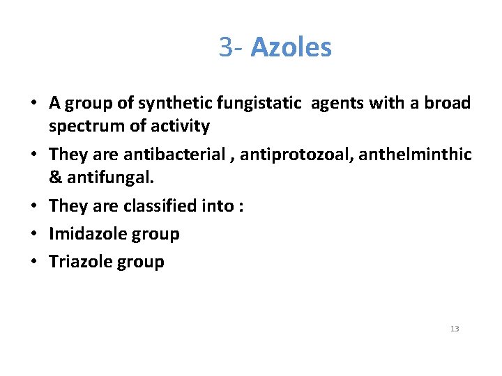 3 - Azoles • A group of synthetic fungistatic agents with a broad spectrum