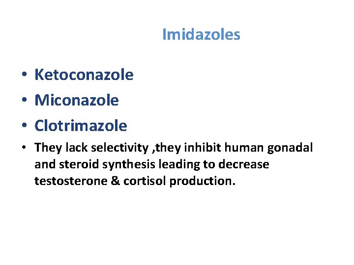 Imidazoles • Ketoconazole • Miconazole • Clotrimazole • They lack selectivity , they inhibit