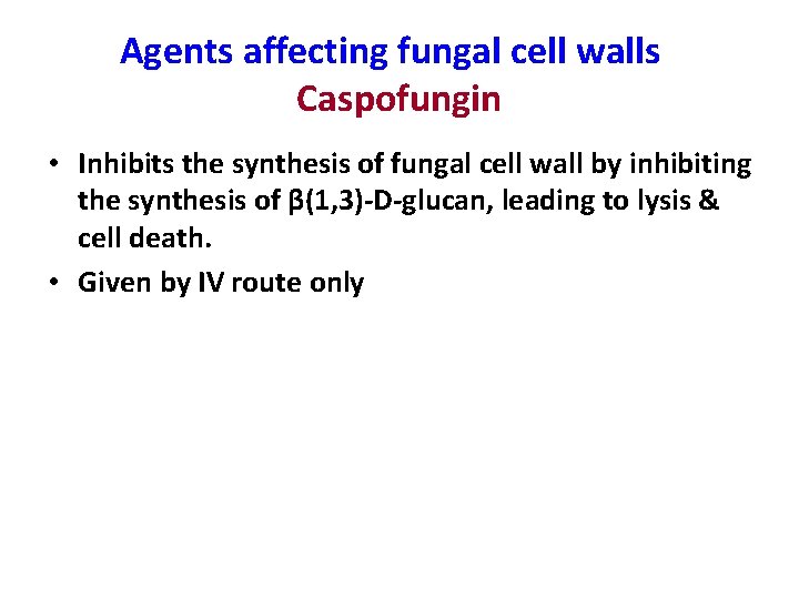 Agents affecting fungal cell walls Caspofungin • Inhibits the synthesis of fungal cell wall